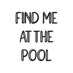Find Me at the Pool Lettering Quotes. Vector Illustration