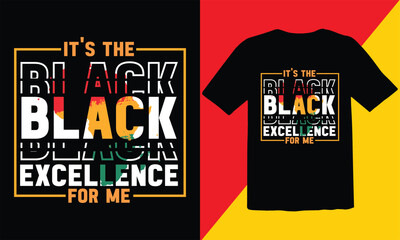 It's The Black Excellence For Me T Shirt design,Black History  T Shirt Design ,Typography vintage black history month T Shirt ,african freedom day t-shirt design,