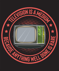 Television Is a Medium Because Anything Well Done Is Rare t-shirt design television vector tv vector art
