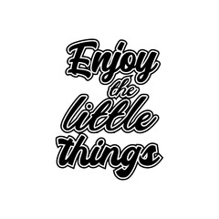 Enjoy the little things motivational lettering vector design