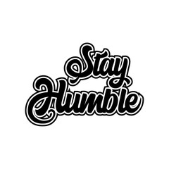 Stay humble motivational lettering vector design