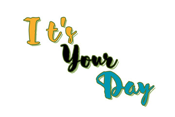 it's your day  birthday typography