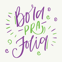 Bora pra folia. Let's go to the party in brazilian portuguese. Modern hand Lettering. vector.
