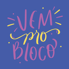 Vem pro bloco. Come to the party in brazilian portuguese. Modern hand Lettering. vector.
