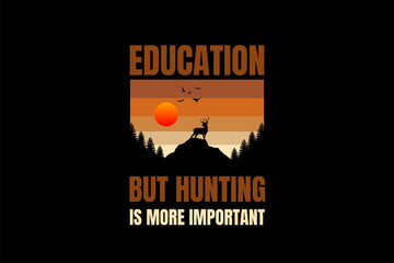 T shirt design, education but hunting important t shirt design,vintage sunset t shirt design.