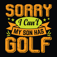 Sorry i can't my son has golf best funny golf sports t shirt design, authentic and unique illustration vector graphic template
