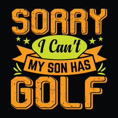 Obraz premium Sorry i can't my son has golf best funny golf sports t shirt design, authentic and unique illustration vector graphic template