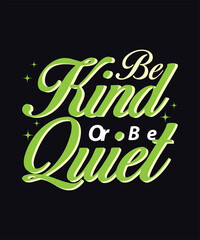 Be Kind or Be Quiet Typography T-shirt Design