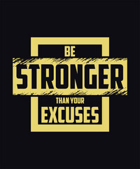 Be stronger than Your Excuses Typography T-shirt Design