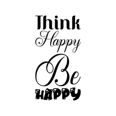 think happy be happy black letter quote