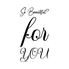 so beautiful for you black letter quote