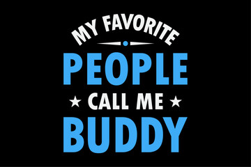 My Favorite People Call Me Buddy, Funny Buddy Fathers Day T-Shirt Design