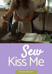 Composite of sew kiss me rachel warren text over caucasian woman using tool in tailor workshop