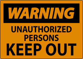 Warning Sign Unauthorized Persons Keep Out
