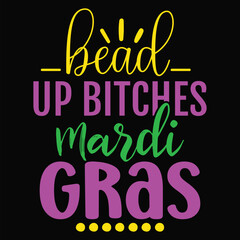 Bead Up Bitches It's Mardi Gras