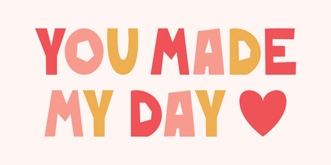 You made my day lettering with hearts and dots. The romantic phrase, saying, quote for printing. Valentine's Day sticker illustration design