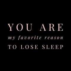 You are my favorite reason to lose sleep—Valentine's Day quotes. Best Valentine's Day quotes for t-shirt design for gifts. - obrazy, fototapety, plakaty