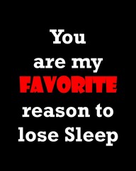 Fototapeta na wymiar You are my favorite reason to lose sleep—Valentine's Day quotes. Best Valentine's Day quotes for t-shirt design for gifts.