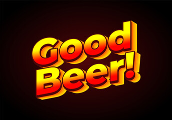 Good beer. Text effect in 3D look. Gradient yellow red color. dark red background color