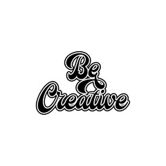 be creative motivational Creative design quotes typography vector design