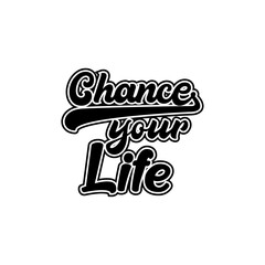 chance your life motivational lettering quotes design