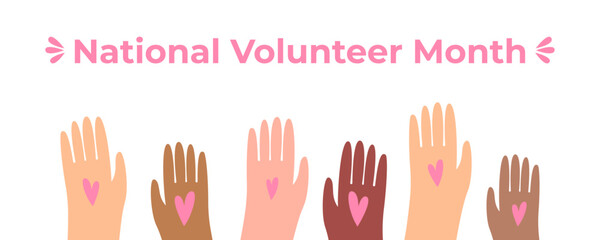 Raised hands with hearts and text NATIONAL VOLUNTEER MONTH on white background