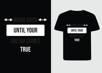 WORK HARD UNTIL YOUR DREAM COMES TRUE, GYM T SHIRT DESIGN