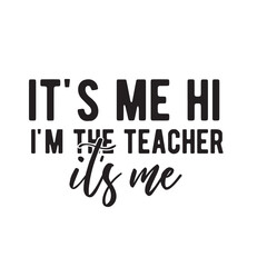 It's Me Hi I'm The Teacher It's Me Svg, Teacher Svg, Teacher Gift, Teacher Gift, Teacher Life, Teacher Appreciation, I'm The Teacher Svg,t's Me Hi I'm The Teacher It's Me Svg , Funny Women Vibes, 