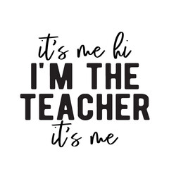It's Me Hi I'm The Teacher It's Me Svg, Teacher Svg, Teacher Gift, Teacher Gift, Teacher Life, Teacher Appreciation, I'm The Teacher Svg,t's Me Hi I'm The Teacher It's Me Svg , Funny Women Vibes, 