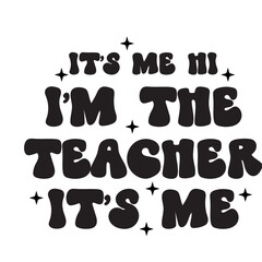 It's Me Hi I'm The Teacher It's Me Svg, Teacher Svg, Teacher Gift, Teacher Gift, Teacher Life, Teacher Appreciation, I'm The Teacher Svg,t's Me Hi I'm The Teacher It's Me Svg , Funny Women Vibes, 
