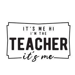 It's Me Hi I'm The Teacher It's Me Svg, Teacher Svg, Teacher Gift, Teacher Gift, Teacher Life, Teacher Appreciation, I'm The Teacher Svg,t's Me Hi I'm The Teacher It's Me Svg , Funny Women Vibes, 
