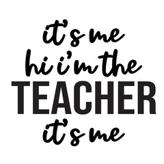 It's Me Hi I'm The Teacher It's Me Svg, Teacher Svg, Teacher Gift, Teacher Gift, Teacher Life, Teacher Appreciation, I'm The Teacher Svg,t's Me Hi I'm The Teacher It's Me Svg , Funny Women Vibes, 
