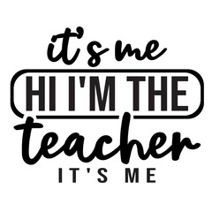 It's Me Hi I'm The Teacher It's Me Svg, Teacher Svg, Teacher Gift, Teacher Gift, Teacher Life, Teacher Appreciation, I'm The Teacher Svg,t's Me Hi I'm The Teacher It's Me Svg , Funny Women Vibes, 