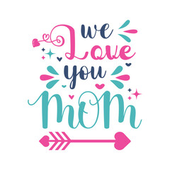 We Love You Mom Typography Vector T-shirt Design Valentine's Day 14 February Mother's Day