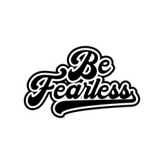 Be fearless motivational Creative design quotes typography vector design