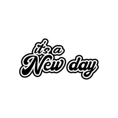 it's a new day motivational lettering quotes design