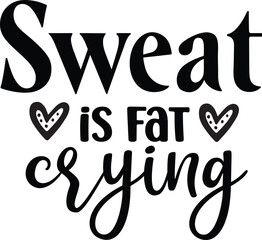 Sweat is Fat Crying