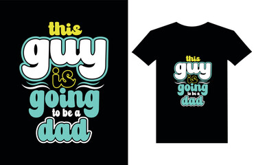 This guy is going to be a Dad T Shirt Design, Best papa T Shirt Design vector, Daddy T Shirt Design Vector
