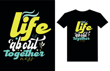 life is about together ness motivational quotes t shirt design l Modern quotes apparel design l Inspirational custom typography quotes.