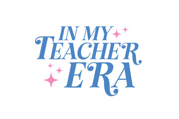 Teacher typography quote t-shirt design, In my Teacher Era 

