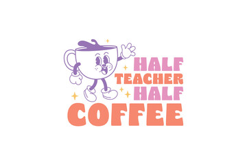 Teacher typography quote t-shirt design, Half Teacher half Coffee 
