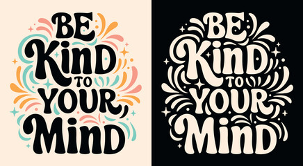 Be kind to your mind lettering poster. Self love quotes inspiration. Groovy retro vintage 80s celestial aesthetic. Cute colorful positive mental health text printable vector for women t-shirt design. - obrazy, fototapety, plakaty