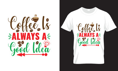 COFFEE IS ALWAYS A GOOD IDEA