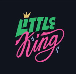 Little king lettering quote in trendy cute doodle cartoon style. Drops and little king crown. Hand drawn colored cute inscription for little kids. Nursery clipart design concept. Isolated king print t - 706975596