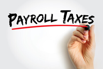 Payroll Taxes are the taxes employees and employers pay on wages, tips and salaries, text concept...