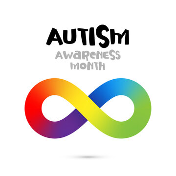 Autism Awareness Month. The bright rainbow infinity sign is a symbol of autism. Lettering.