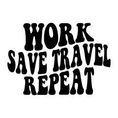 Work Save Travel Repeat Svg