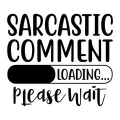 Sarcastic Comment Loading Please Wait Svg