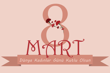 8 mart dünya kadınlar günü kutlu olsun (Translate: 8 March Happy International Women's Day). Number eight decorated with carnation flowers. Banner,flyer, greeting card, beautiful postcard for March 8.