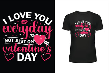 Fototapeta premium Valentines t shirt, Valentines day t shirt design, Holiday t shirt design, T shirt design, Happy Valentines day, I love you everyday not just on Valentines day